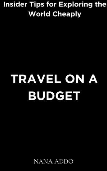 Travel on a Budget - Insider Tips for Exploring the World Cheaply - cover