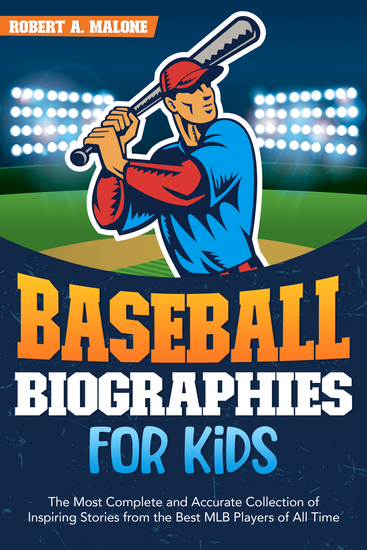 Baseball Biographies for Kids - The Most Complete and Accurate Collection of Inspiring Stories from the Best MLB Players of All Time - cover