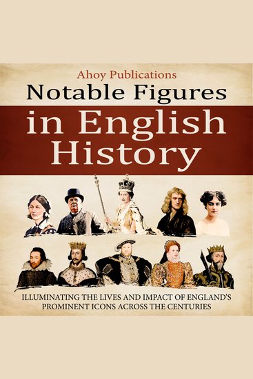 Notable Figures in English History: Illuminating the Lives and Impact of England’s Prominent Icons Across the Centuries - cover