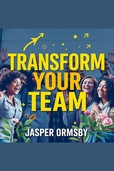Transform Your Team: Essential Principles for Success - "Boost Team Success! Access dynamic audio lessons for unbeatable team transformation and growth" - cover