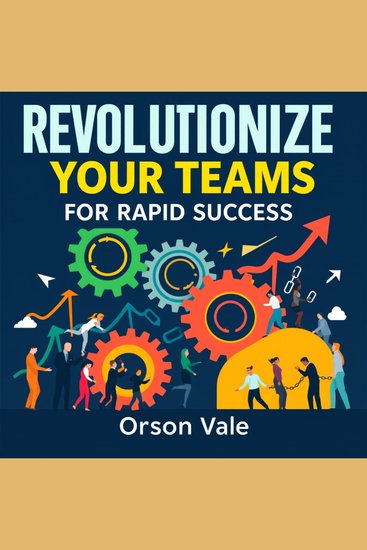 Revolutionize Your Teams for Rapid Success - "Unleash Team Potential! Dive into compelling audio lessons for unbeatable success acceleration" - cover