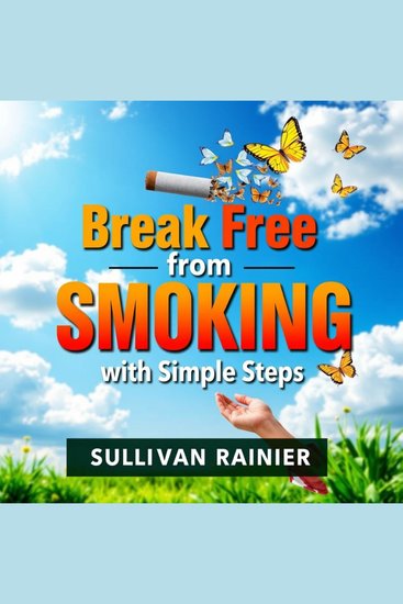 Break Free from Smoking with Simple Steps - Break Free from Smoking! Discover engaging audio steps tailored for your easy smoke-free journey - cover