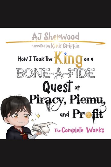 How I Took the King on a Bone-A-Fide Quest of Piracy Piemu and Profit - cover