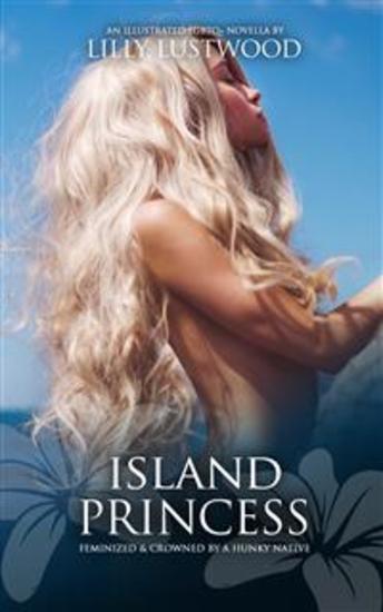 Island Princess: Feminized and Crowned by a Hunky Native - cover