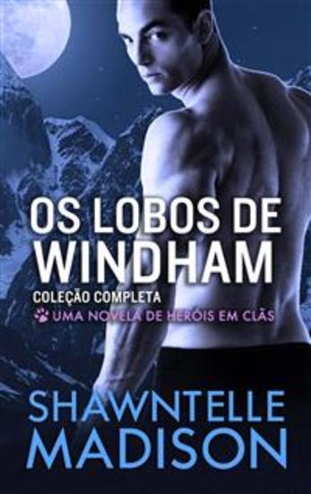 Os Lobos De Windham – Coleção Completa - Uma Novela De Heróis Em Clãs - cover