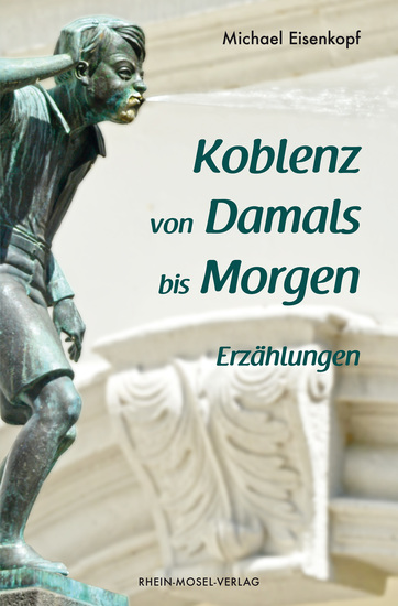 Koblenz von Damals bis Morgen - Erzählungen - cover