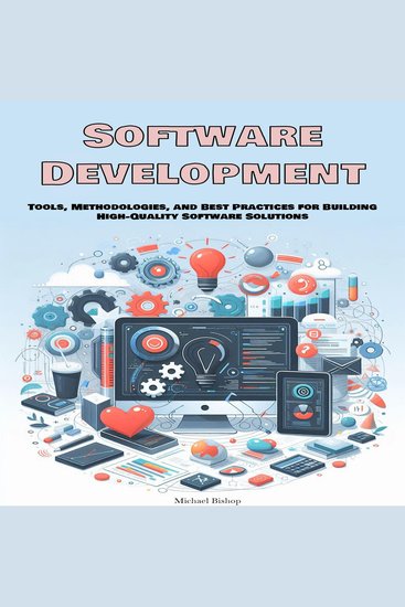 Software Development - Tools Methodologies and Best Practices for Building High-Quality Software Solutions - cover