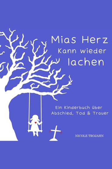 Mias Herz kann wieder lachen - Ein Kinderbuch über Abschied Tod & Trauer - cover