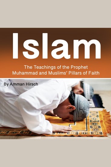 Islam - The Teachings of the Prophet Muhammad and Muslims’ Pillars of Faith - cover