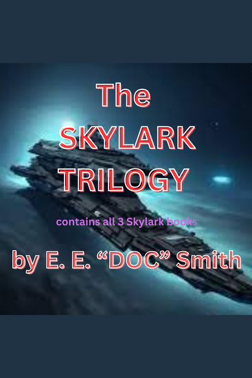 The Skylark Trilogy - The three Skylark books all in one place here for your listening pleasure ! - cover