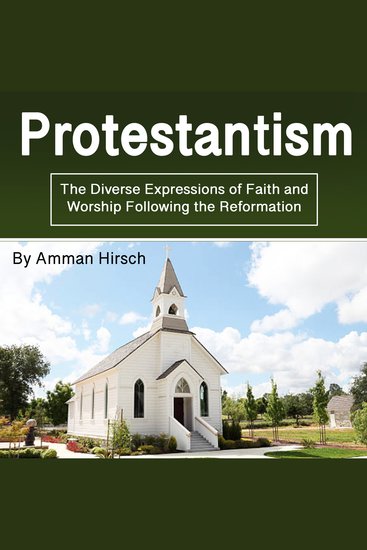 Protestantism - The Diverse Expressions of Faith and Worship Following the Reformation - cover