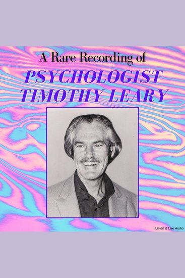 A Rare Recording of Psychologist Timothy Leary - cover