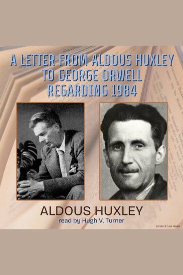 A Letter From Aldous Huxley to George Orwell Regarding 1984 - cover