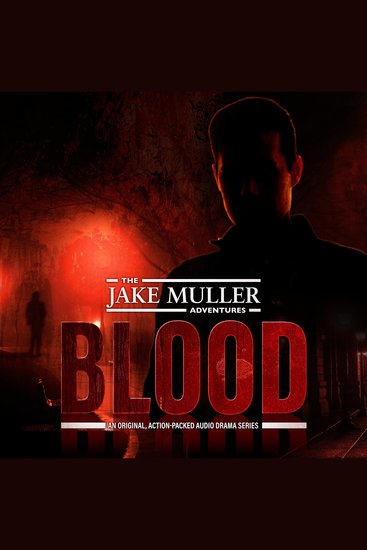 Jake Muller Adventures The: Blood - An Original Action-Packed Audio Drama Series - cover
