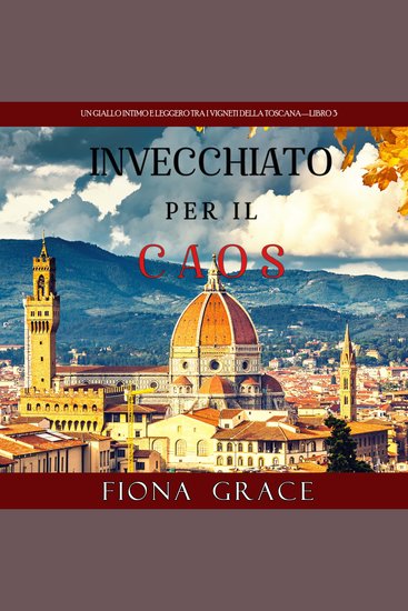 Invecchiato per il Caos (Un Giallo Intimo tra i Vigneti della Toscana—Libro 3) - Narrato digitalmente con voce sintetizzata - cover