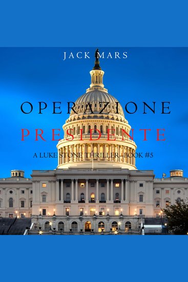 Operazione Presidente (Un thriller di Luke Stone – Libro 5) - Narrato digitalmente con voce sintetizzata - cover