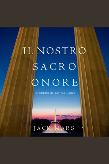Il Nostro Sacro Onore (Un thriller di Luke Stone – Libro 6) - Narrato digitalmente con voce sintetizzata - cover