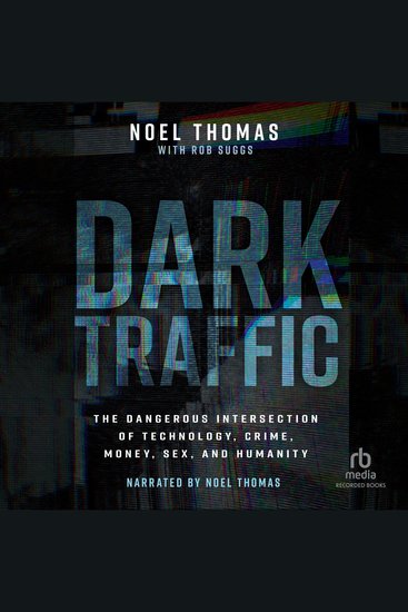 Dark Traffic - The Dangerous Intersection of Technology Crime Money Sex and Humanity - cover