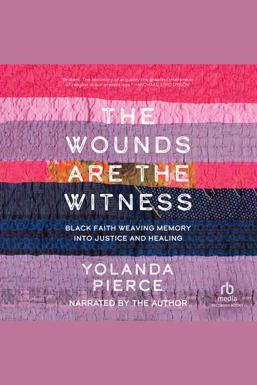 The Wounds Are the Witness - Black Faith Weaving Memory into Justice and Healing - cover