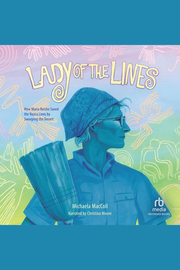 Lady of the Lines - How Maria Reiche Saved the Nazca Lines by Sweeping the Desert - cover