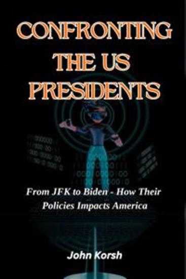Confronting the US Presidents - From JFK to Biden - How Their Policies Impacts America - cover
