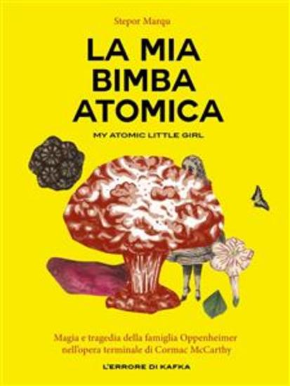 La mia bimba atomica - Magia e tragedia della famiglia Oppenheimer nell'opera terminale di Cormac McCarthy - cover