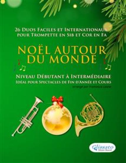 Noël autour du monde - 26 Duos Faciles et Internationaux pour Trompette en Sib et Cor en Fa - Niveau Débutant à Intermédiaire - Idéal pour Spectacles de Fin d'Année et Cours - cover
