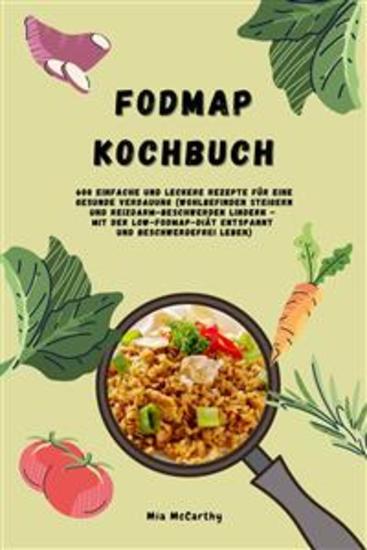 FODMAP Kochbuch: 600 einfache und leckere Rezepte für eine gesunde Verdauung (Wohlbefinden steigern und Reizdarm-Beschwerden lindern - Mit der Low-FODMAP-Diät entspannt und beschwerdefrei leben) - cover