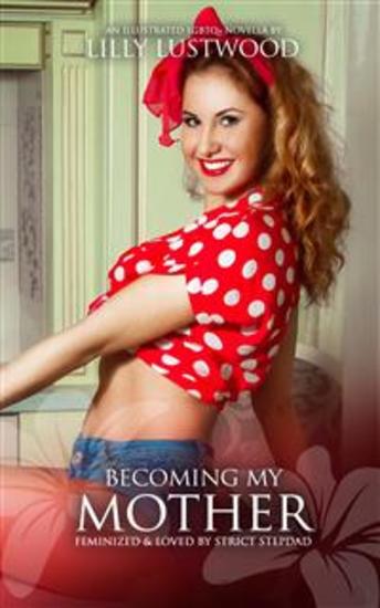 Becoming My Mother: Feminized and Loved by Strict Stepdad - cover