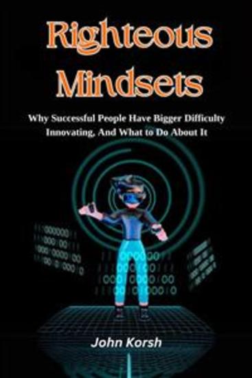 Righteous Mindsets - Why Successful People Have Bigger Difficulty Innovating And What to Do About It - cover