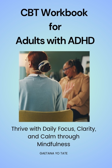 CBT Workbook for Adults with ADHD - Thrive with Daily Focus Clarity and Calm through Mindfulness - cover