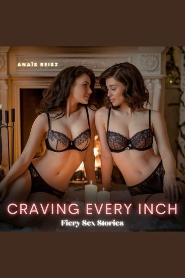 Craving Every Inch: Fiery Sex Stories - A Raw Plunge into Taboo Desires Where Bound Bodies Submit to Rough Cravings and Every Thrust Pushes Them to the Edge of Explosive Pleasure - cover