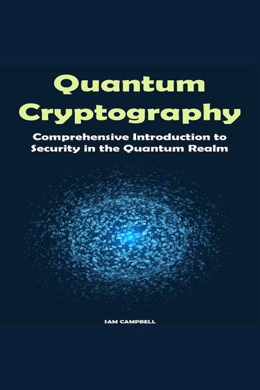 Quantum Cryptography - Comprehensive Introduction to Security in the Quantum Realm - cover
