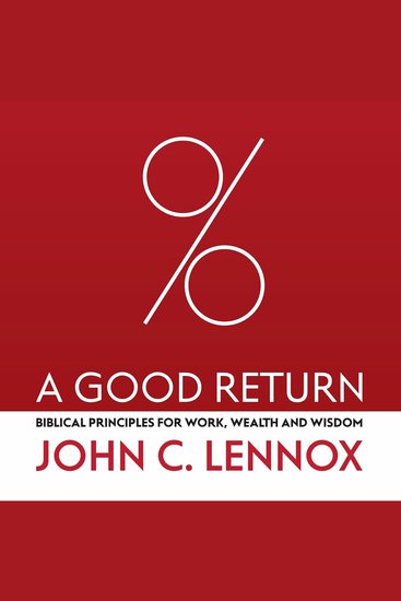 A Good Return - Biblical Principles for Work Wealth and Wisdom - cover