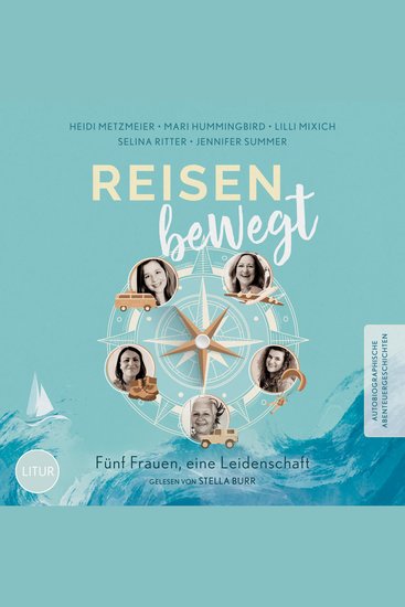 Reisen bewegt - Fünf Frauen eine Leidenschaft - Autobiographische Abenteuergeschichten - cover