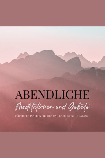 Abendliche Meditationen und Gebete für tiefen inneren Frieden und energetische Balance - Das Premium-Hörbuch für harmonische Nächte und tiefe Regeneration - cover