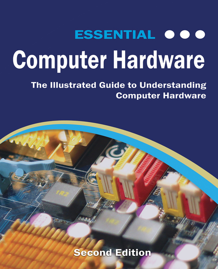 Essential Computer Hardware - Understanding the Building Blocks of Modern Technology and Securing Your Digital World - cover
