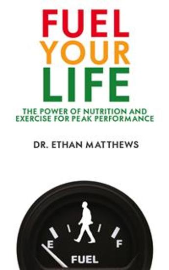 Fuel Your Life - The Power of Nutrition and Exercise for Peak Performance - cover