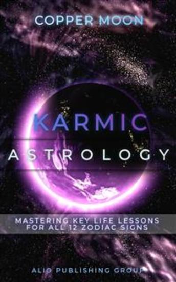 Karmic Astrology - Mastering Key Life Lessons for All 12 Zodiac Signs - cover
