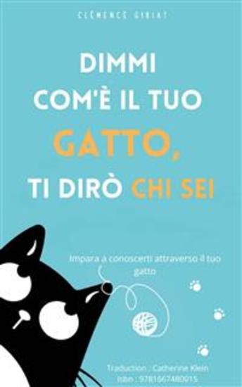 Dimmi Com'è Il Tuo Gatto Ti Dirò Chi Sei - Impara A Conoscerti Attraverso Il Tuo Gatto - cover