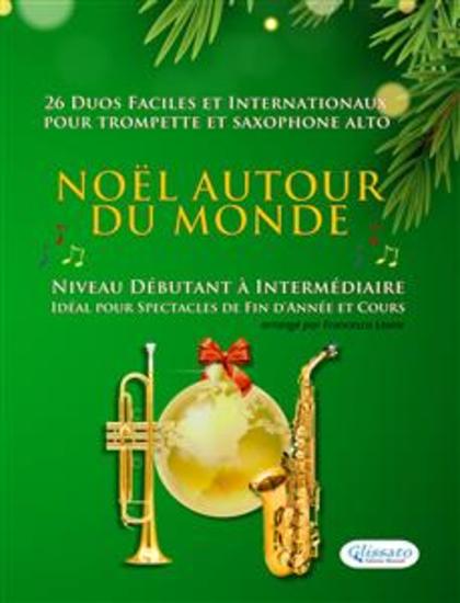 Noël autour du monde - 26 Duos Faciles et Internationaux pour Trompette en Sib et Saxophone Alto en Mib - Niveau Débutant à Intermédiaire - Idéal pour Spectacles de Fin d'Année et Cours - cover