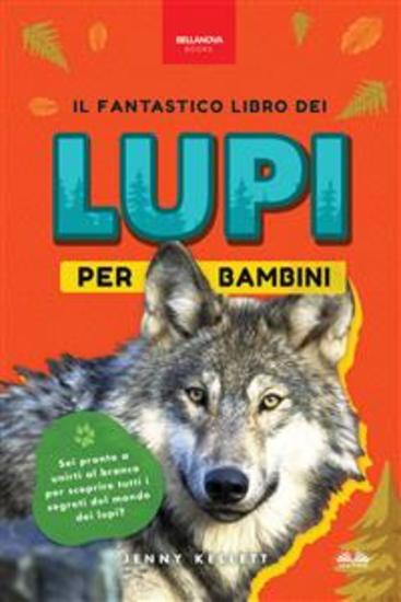 Il Fantastico Libro Dei Lupi Per Bambini - 100+ Curiosità Sui Lupi Foto E Molto Altro - cover