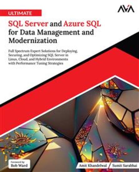 Ultimate SQL Server and Azure SQL for Data Management and Modernization - Full Spectrum Expert Solutions for Deploying Securing and Optimizing SQL Server in Linux Cloud and Hybrid Environments with Performance Tuning Strategies - cover