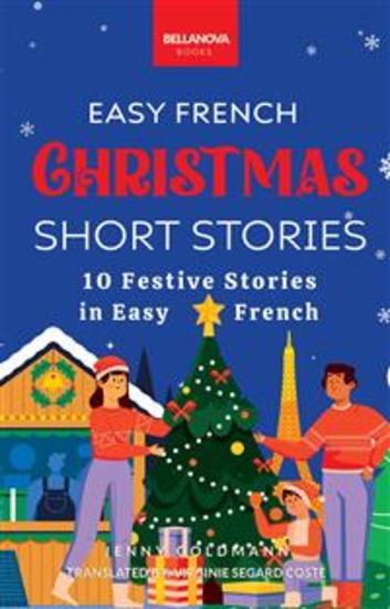 Short Christmas Stories In Easy French - 10 Histoires Festives En Français Facile - cover