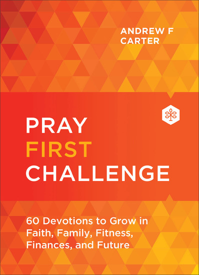 Pray First Challenge - 60 Devotions to Grow in Faith Family Fitness Finances and Future - cover