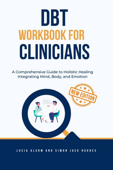 DBT Workbook for Clinicians - A Comprehensive Guide to Holistic Healing Integrating Mind Body and Emotion - cover