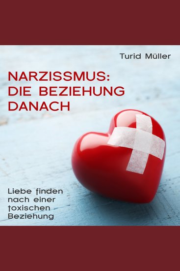 Narzissmus: Die Beziehung danach - Liebe finden nach einer toxischen Beziehung - cover
