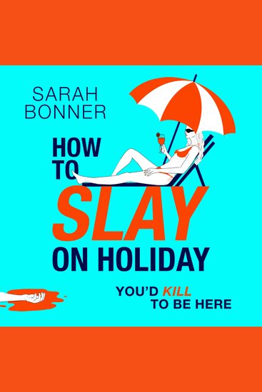 How to Slay on Holiday - A brilliantly funny darkly twisted thriller from Sarah Bonner - cover