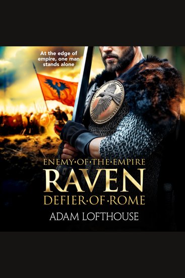 Raven: Defier of Rome - Discover a BRAND NEW action-packed epic historical series from Adam Lofthouse for 2025 - cover