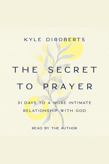 The Secret to Prayer - 31 Days to a More Intimate Relationship with God - cover